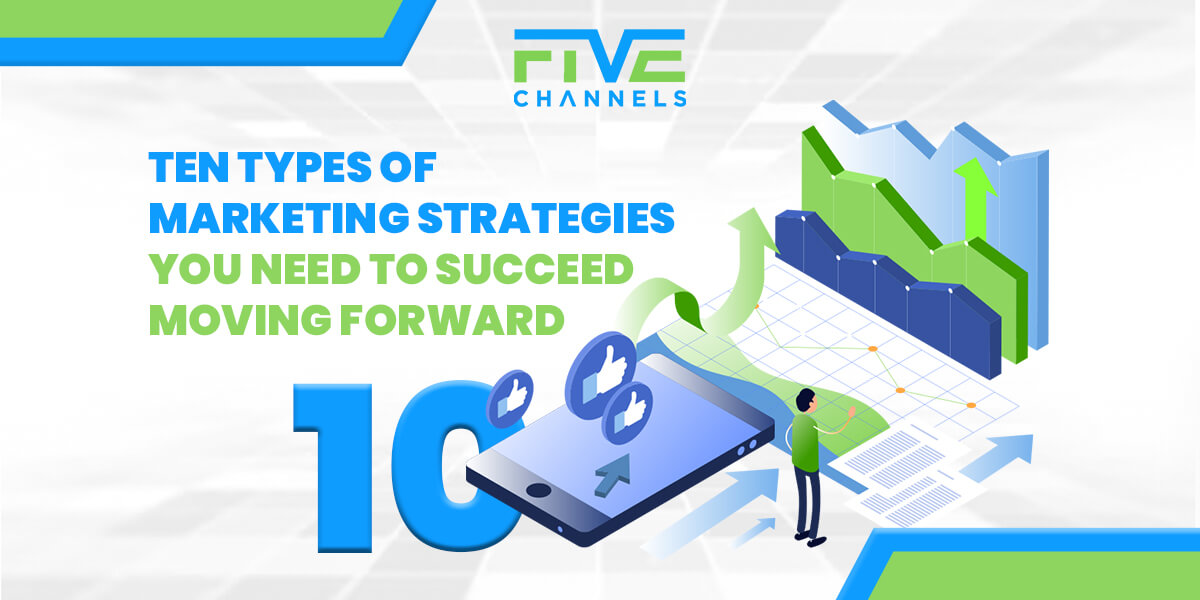 Ten Types of Marketing Strategies You Need to Succeed Moving Forward