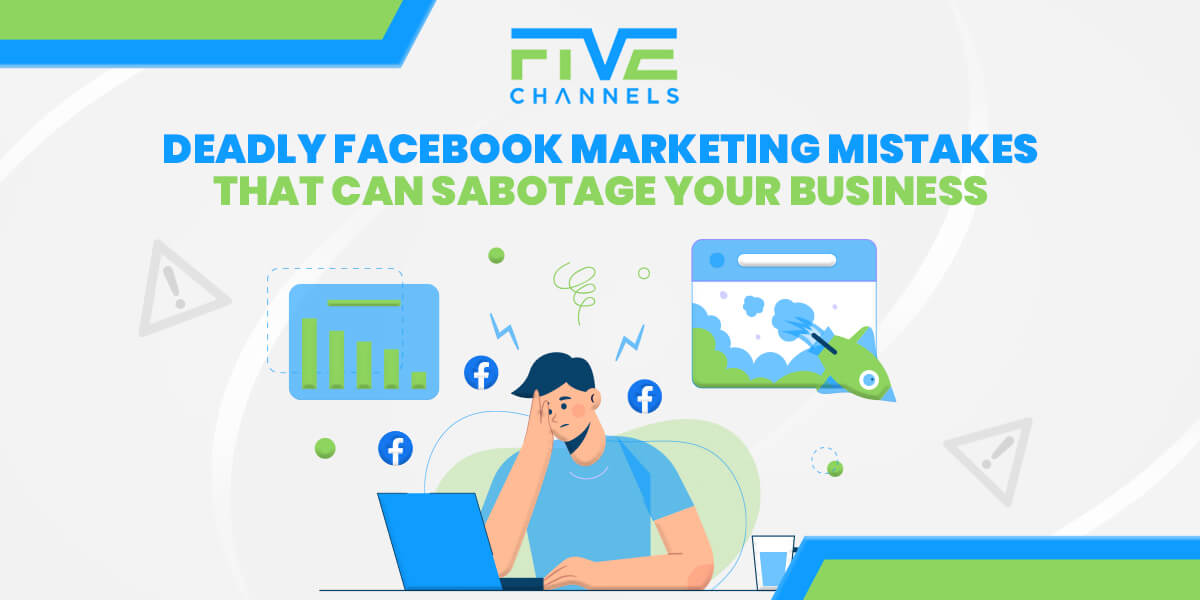 Deadly Facebook Marketing Mistakes That Can Sabotage Your Business