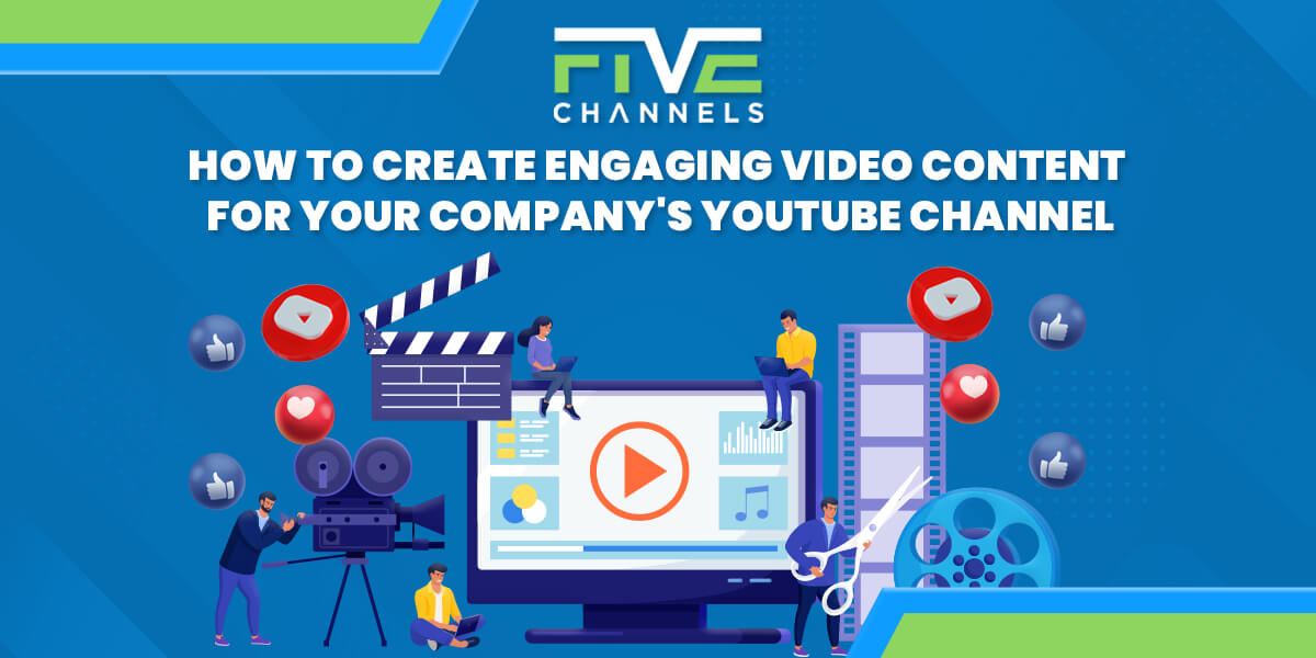 How to Create Engaging Video Content for Your Company's YouTube Channel