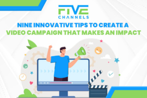 Nine Innovative Tips to Create a Video Campaign That Makes an Impact