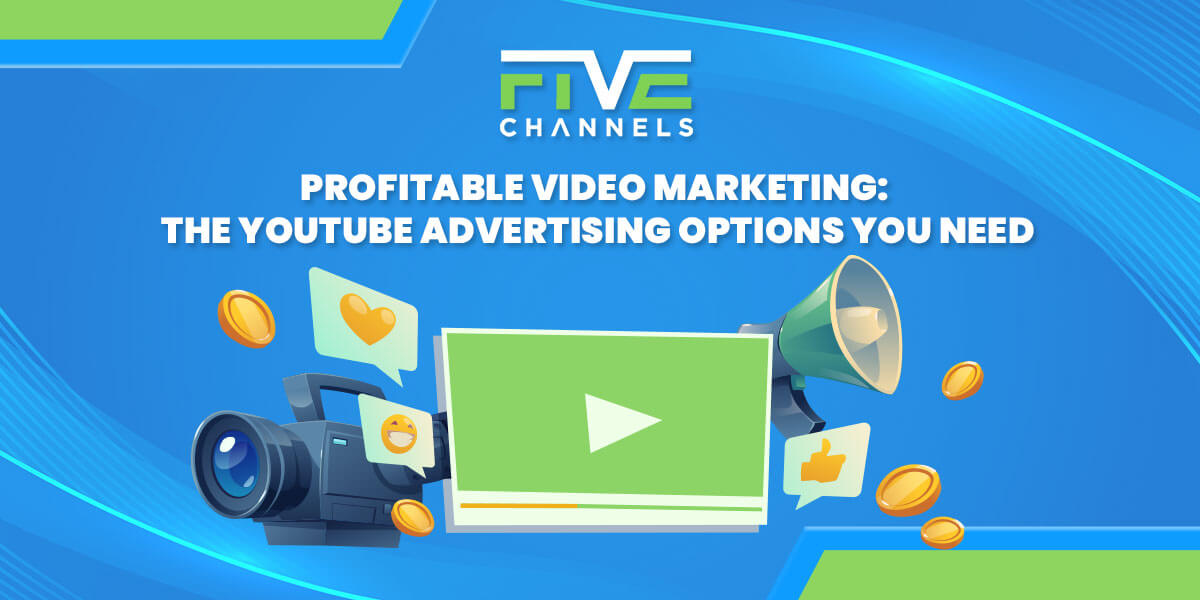 Profitable Video Marketing The YouTube Advertising Options You Need