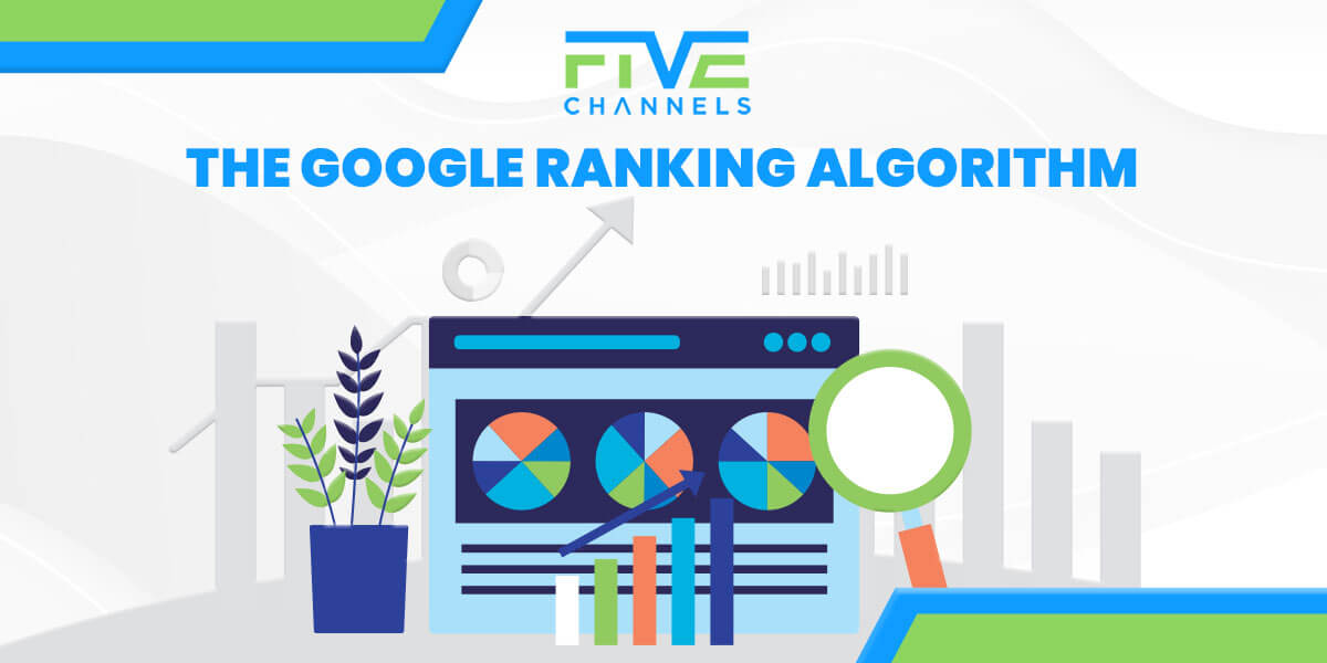 The Google Ranking Algorithm Why is it So Important? Five Channels