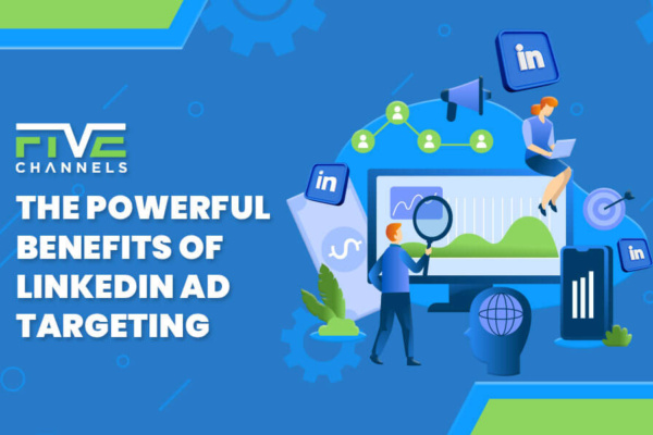 The Powerful Benefits of LinkedIn Ad Targeting