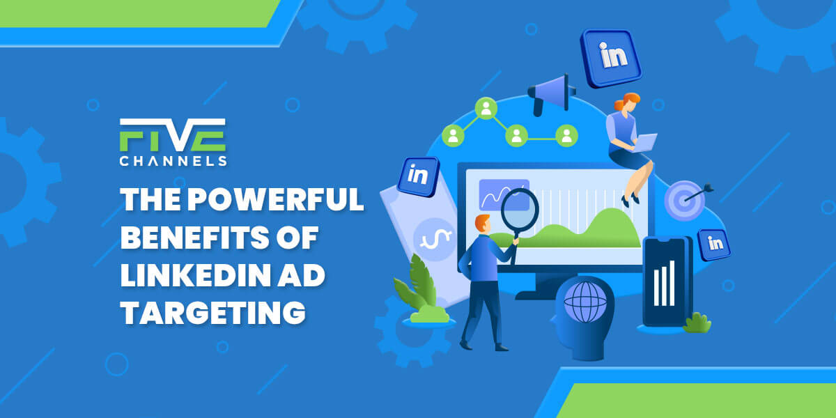 The Powerful Benefits of LinkedIn Ad Targeting