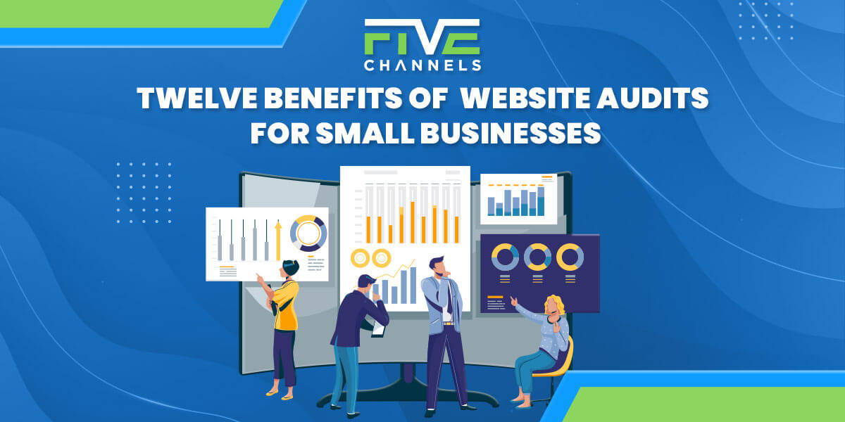Twelve Benefits of Website Audits for Small Businesses
