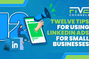 Twelve Tips for Using LinkedIn Ads for Small Businesses