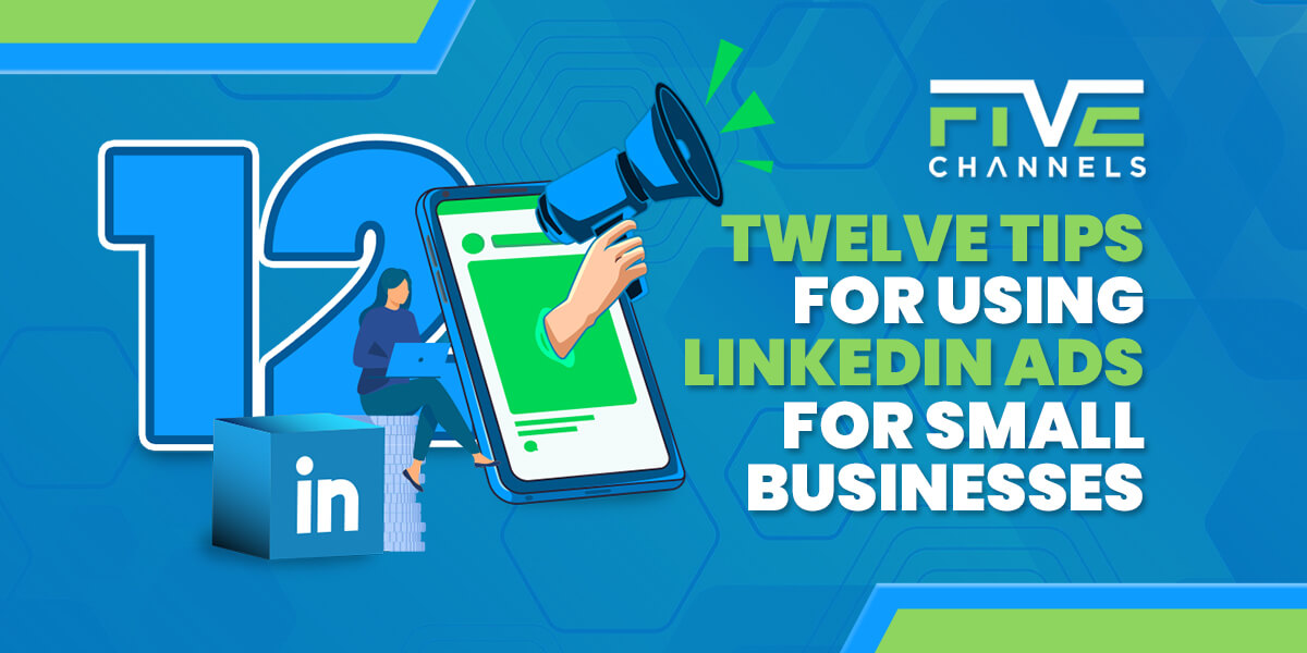 Twelve Tips for Using LinkedIn Ads for Small Businesses