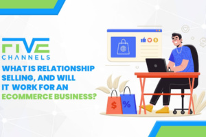 What is Relationship Selling, and Will it Work for an eCommerce Business