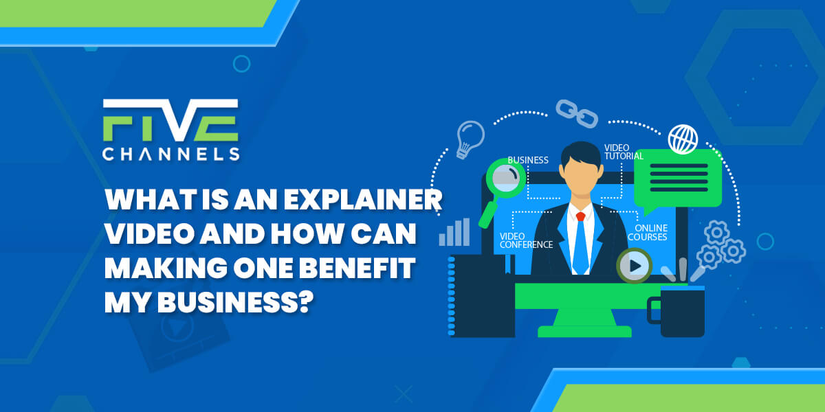 What is an Explainer Video and How Can Making One Benefit My Business