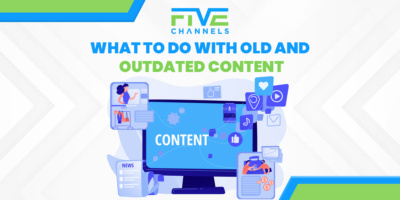 What to Do With Old and Outdated Content